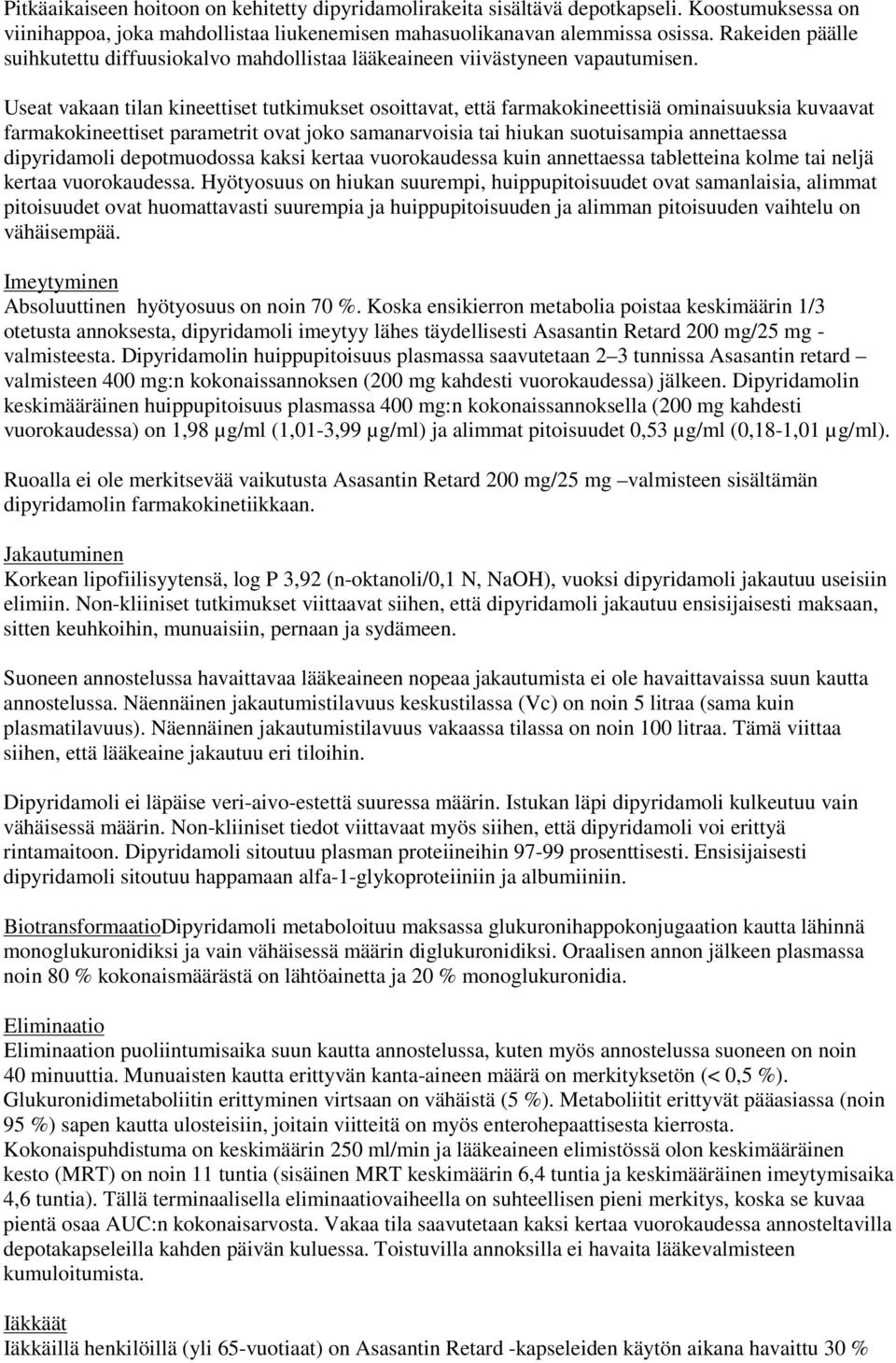 Useat vakaan tilan kineettiset tutkimukset osoittavat, että farmakokineettisiä ominaisuuksia kuvaavat farmakokineettiset parametrit ovat joko samanarvoisia tai hiukan suotuisampia annettaessa