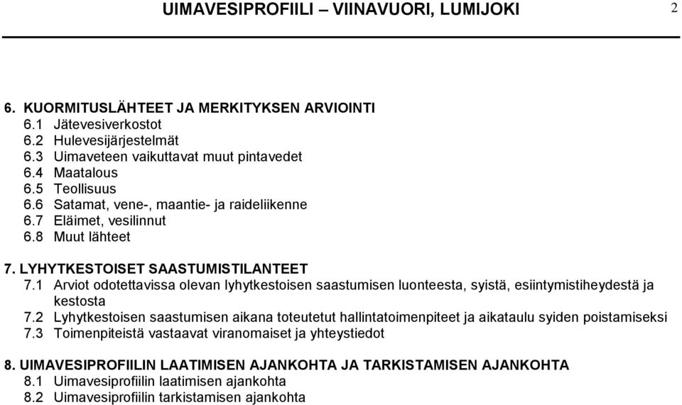 1 Arviot odotettavissa olevan lyhytkestoisen saastumisen luonteesta, syistä, esiintymistiheydestä ja kestosta 7.