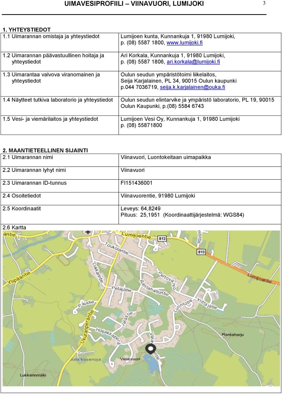 fi Oulun seudun ympäristötoimi liikelaitos, Seija Karjalainen, PL 34, 90015 Oulun kaupunki p.044 7036719, seija.k.karjalainen@ouka.fi 1.