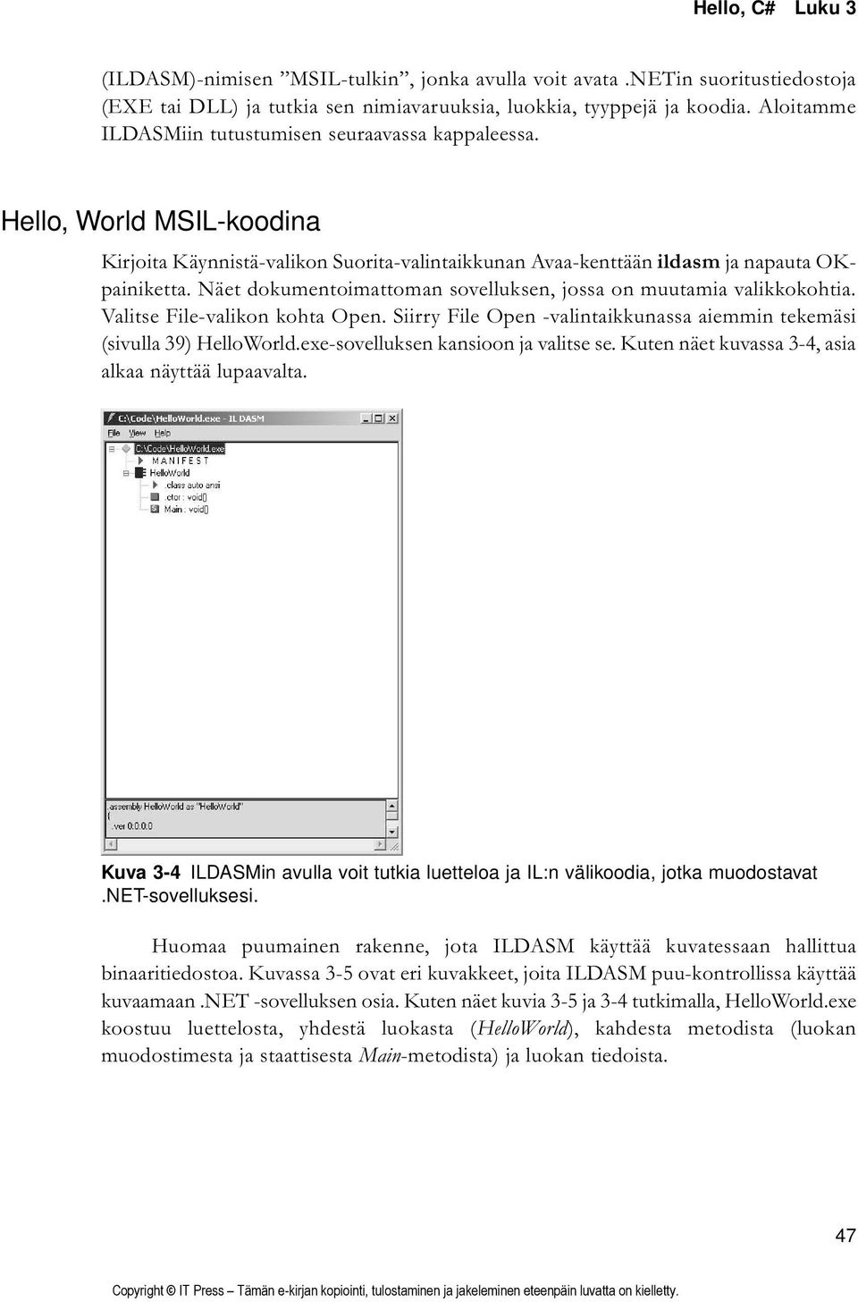 Näet dokumentoimattoman sovelluksen, jossa on muutamia valikkokohtia. Valitse File-valikon kohta Open. Siirry File Open -valintaikkunassa aiemmin tekemäsi (sivulla 39) HelloWorld.