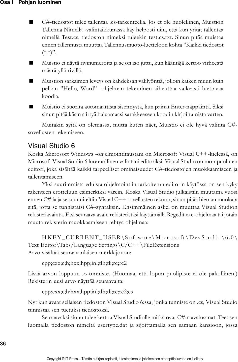 Muistio ei näytä rivinumeroita ja se on iso juttu, kun kääntäjä kertoo virheestä määrätyllä rivillä.