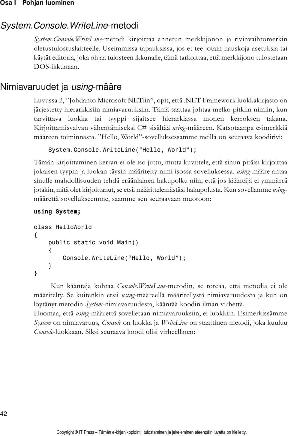 Nimiavaruudet ja using-määre Luvussa 2, Johdanto Microsoft NETiin, opit, että.net Framework luokkakirjasto on järjestetty hierarkkisiin nimiavaruuksiin.