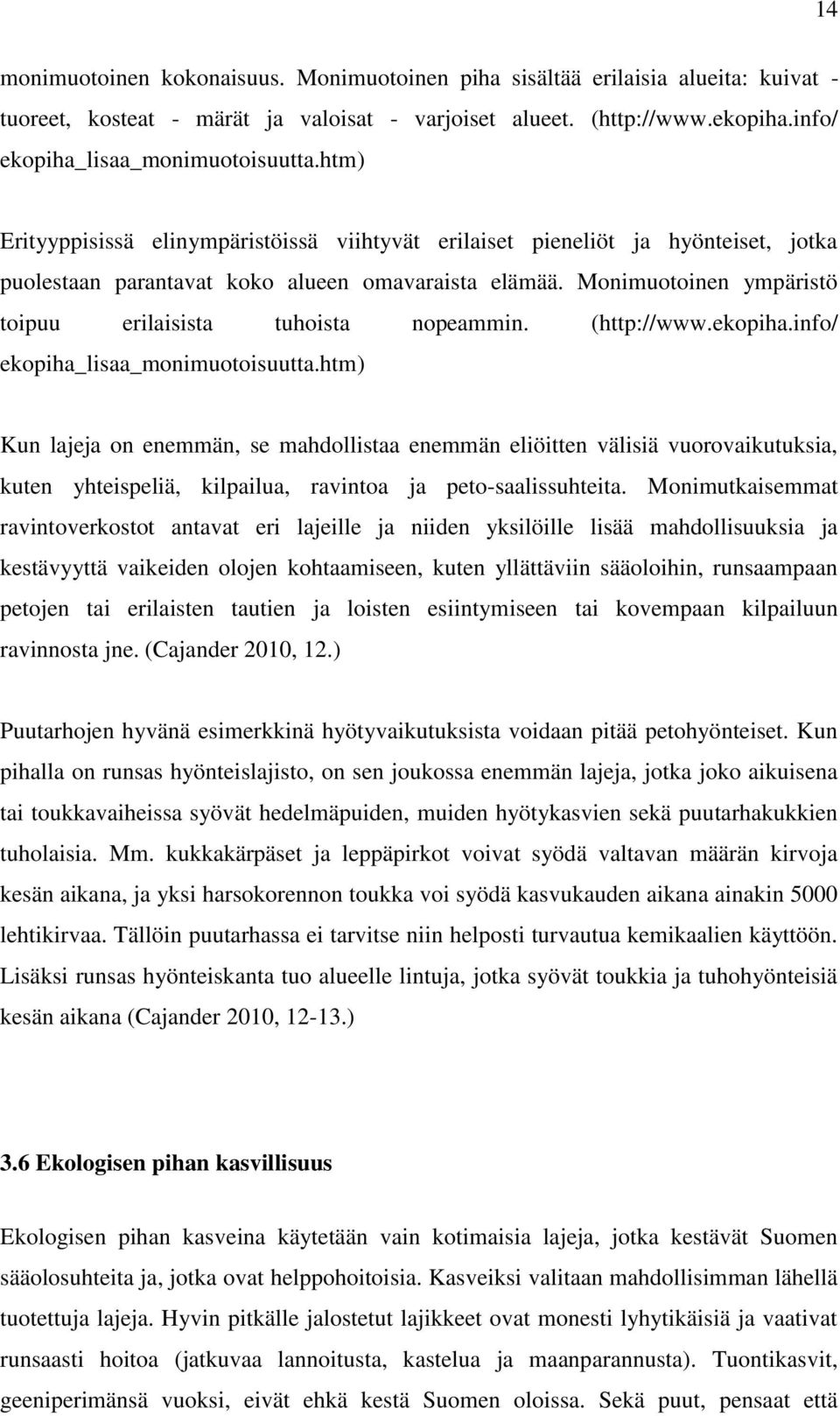 Monimuotoinen ympäristö toipuu erilaisista tuhoista nopeammin. (http://www.ekopiha.info/ ekopiha_lisaa_monimuotoisuutta.