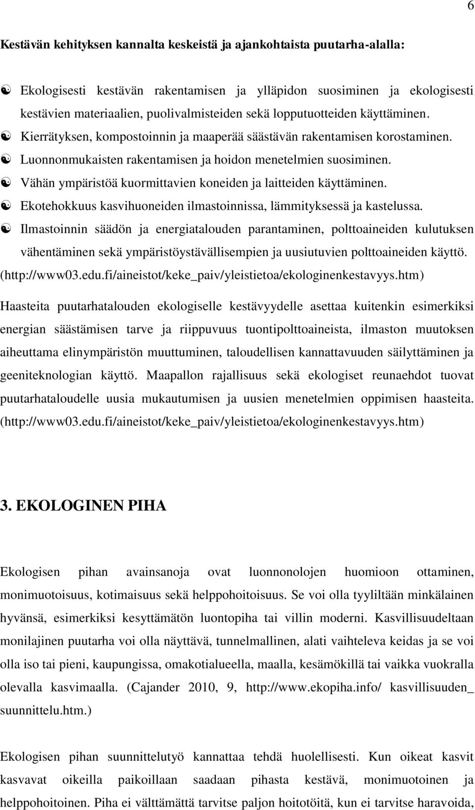 Vähän ympäristöä kuormittavien koneiden ja laitteiden käyttäminen. Ekotehokkuus kasvihuoneiden ilmastoinnissa, lämmityksessä ja kastelussa.