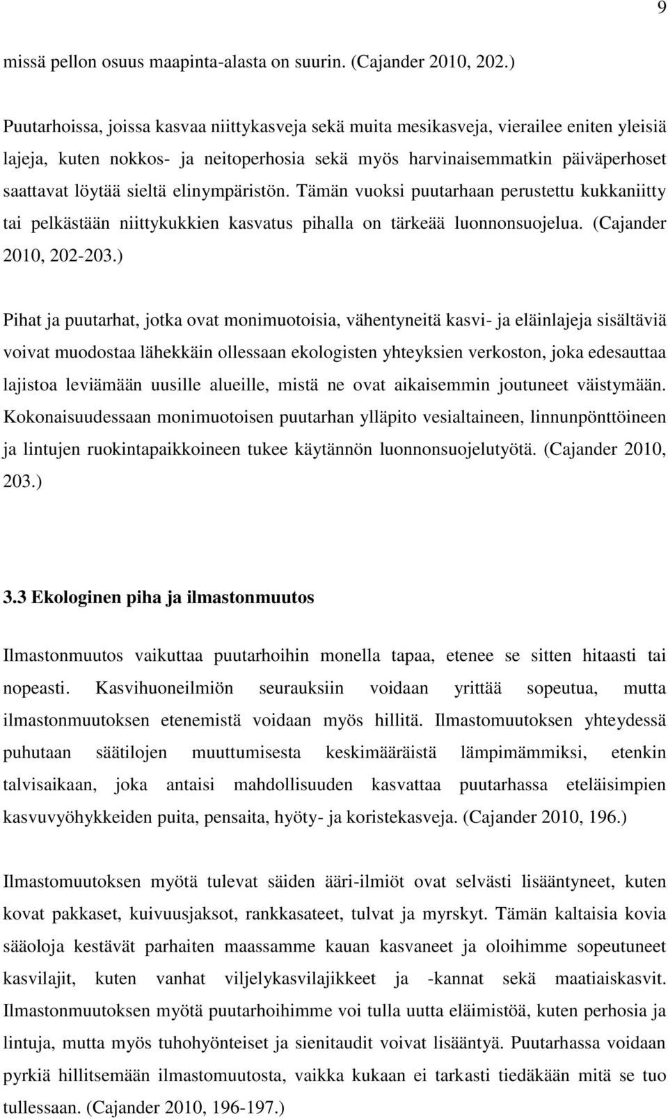 elinympäristön. Tämän vuoksi puutarhaan perustettu kukkaniitty tai pelkästään niittykukkien kasvatus pihalla on tärkeää luonnonsuojelua. (Cajander 2010, 202-203.