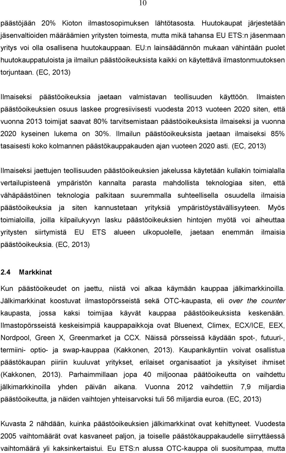 EU:n lainsäädännön mukaan vähintään puolet huutokauppatuloista ja ilmailun päästöoikeuksista kaikki on käytettävä ilmastonmuutoksen torjuntaan.