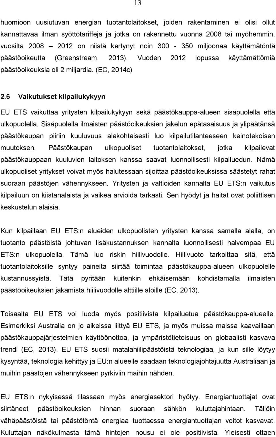 6 Vaikutukset kilpailukykyyn EU ETS vaikuttaa yritysten kilpailukykyyn sekä päästökauppa-alueen sisäpuolella että ulkopuolella.