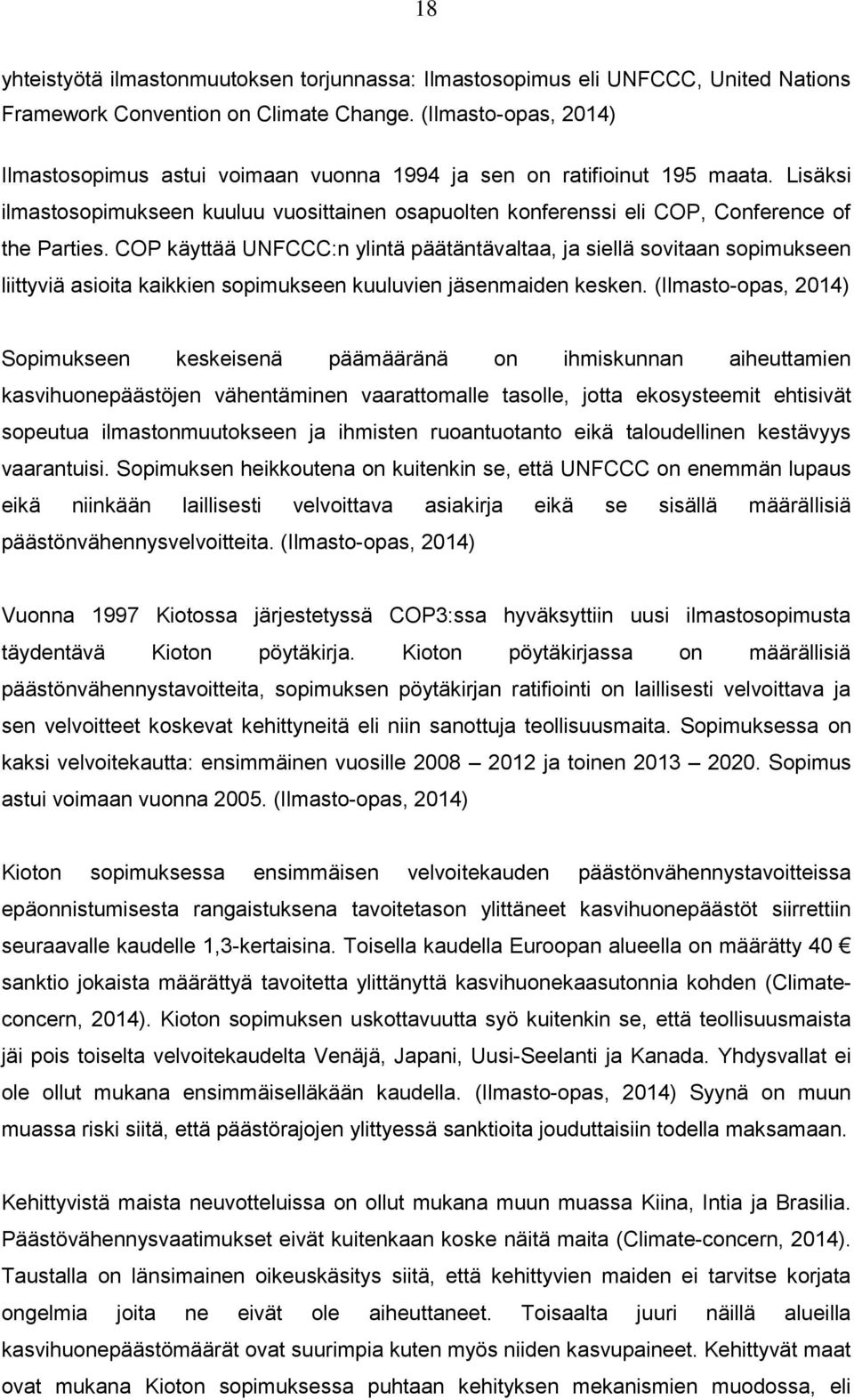 COP käyttää UNFCCC:n ylintä päätäntävaltaa, ja siellä sovitaan sopimukseen liittyviä asioita kaikkien sopimukseen kuuluvien jäsenmaiden kesken.