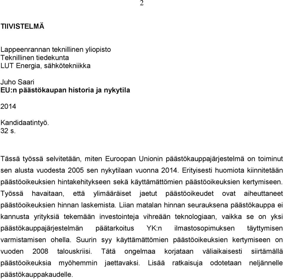 Erityisesti huomiota kiinnitetään päästöoikeuksien hintakehitykseen sekä käyttämättömien päästöoikeuksien kertymiseen.