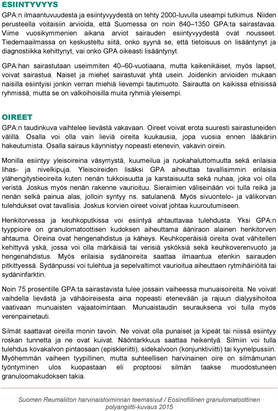 Tiedemaailmassa on keskusteltu siitä, onko syynä se, että tietoisuus on lisääntynyt ja diagnostiikka kehittynyt, vai onko GPA oikeasti lisääntynyt.