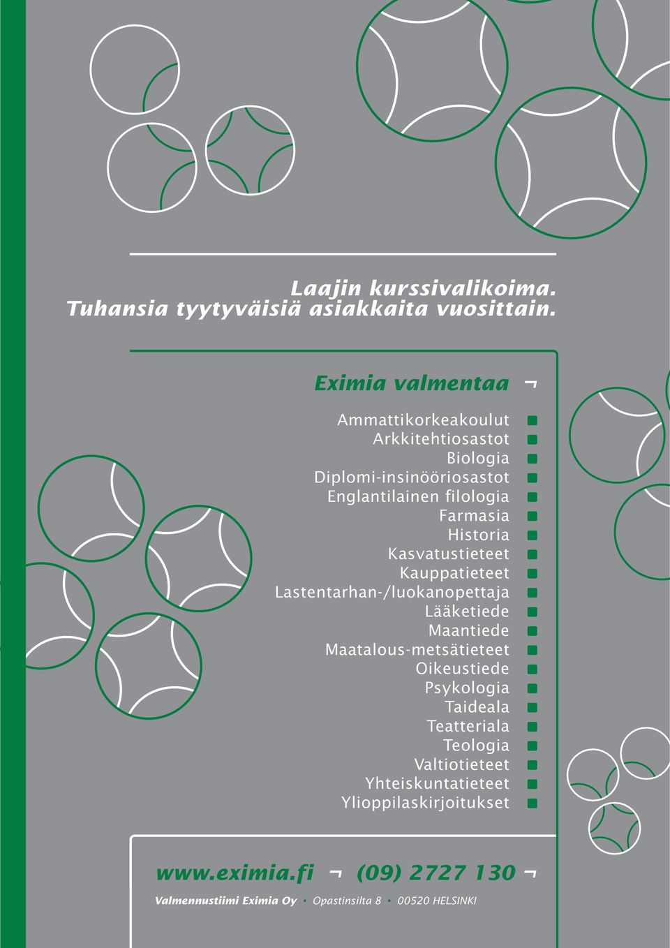 Historia Kasvatustieteet Kauppatieteet Lastentarhan-/luokanopettaja Lääketiede Maantiede Maatalous-metsätieteet Oikeustiede