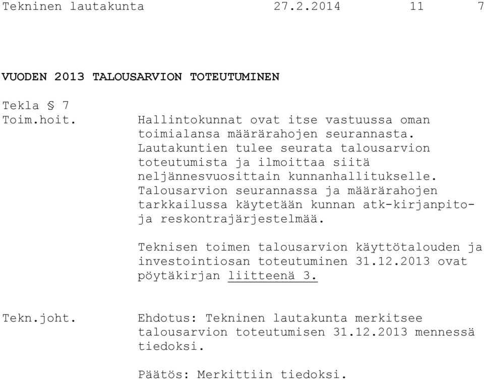 Lautakuntien tulee seurata talousarvion toteutumista ja ilmoittaa siitä neljännesvuosittain kunnanhallitukselle.