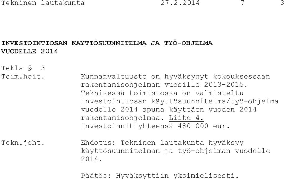 Teknisessä toimistossa on valmisteltu investointiosan käyttösuunnitelma/työ-ohjelma vuodelle 2014 apuna käyttäen vuoden 2014