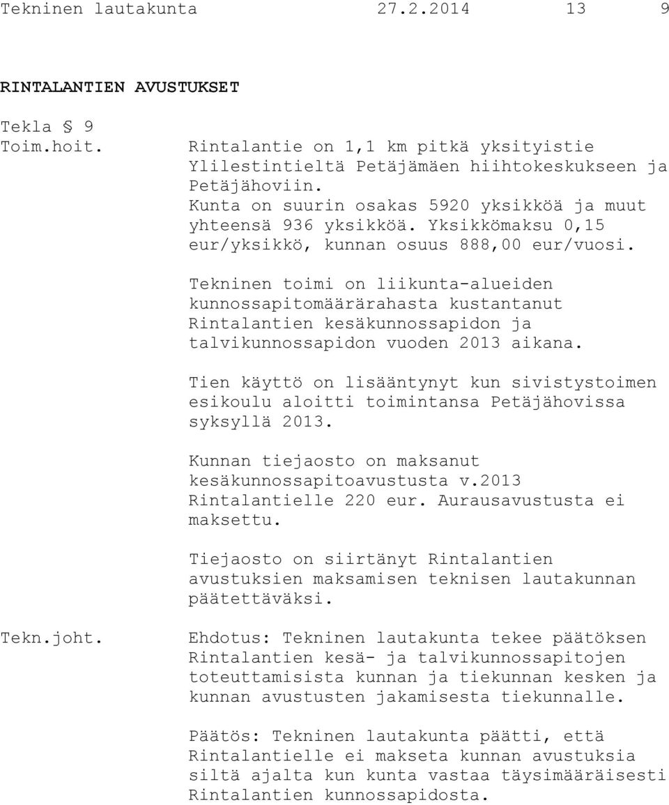 Tekninen toimi on liikunta-alueiden kunnossapitomäärärahasta kustantanut Rintalantien kesäkunnossapidon ja talvikunnossapidon vuoden 2013 aikana.