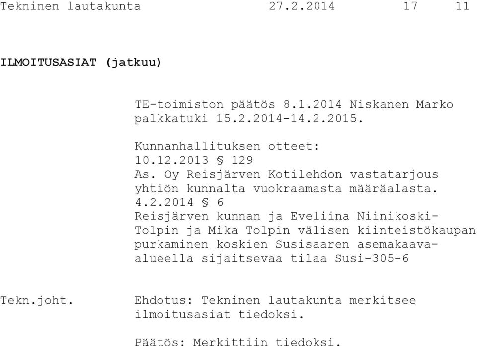 2013 129 As. Oy Reisjärven Kotilehdon vastatarjous yhtiön kunnalta vuokraamasta määräalasta. 4.2.2014 6 Reisjärven kunnan ja