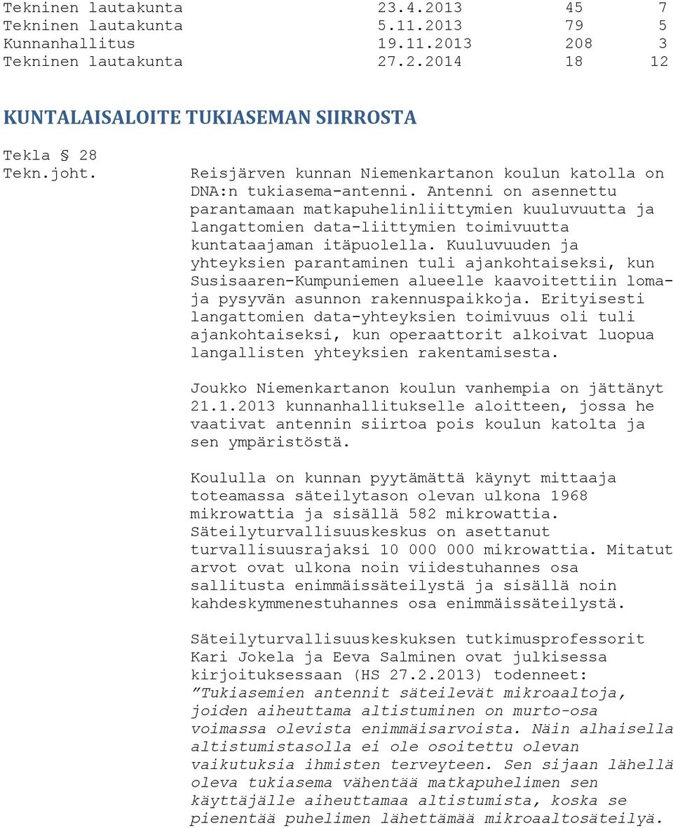 Kuuluvuuden ja yhteyksien parantaminen tuli ajankohtaiseksi, kun Susisaaren-Kumpuniemen alueelle kaavoitettiin lomaja pysyvän asunnon rakennuspaikkoja.