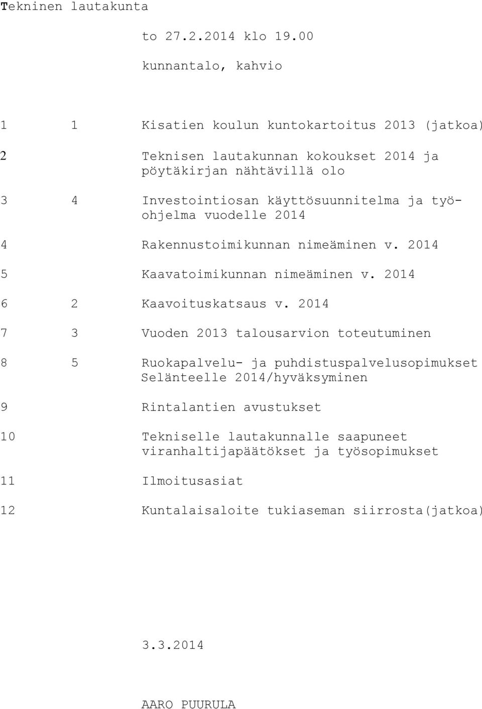 käyttösuunnitelma ja työohjelma vuodelle 2014 4 Rakennustoimikunnan nimeäminen v. 2014 5 Kaavatoimikunnan nimeäminen v. 2014 6 2 Kaavoituskatsaus v.