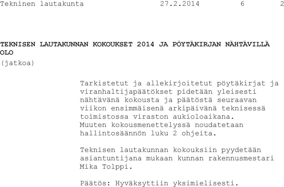 ja viranhaltijapäätökset pidetään yleisesti nähtävänä kokousta ja päätöstä seuraavan viikon ensimmäisenä arkipäivänä teknisessä