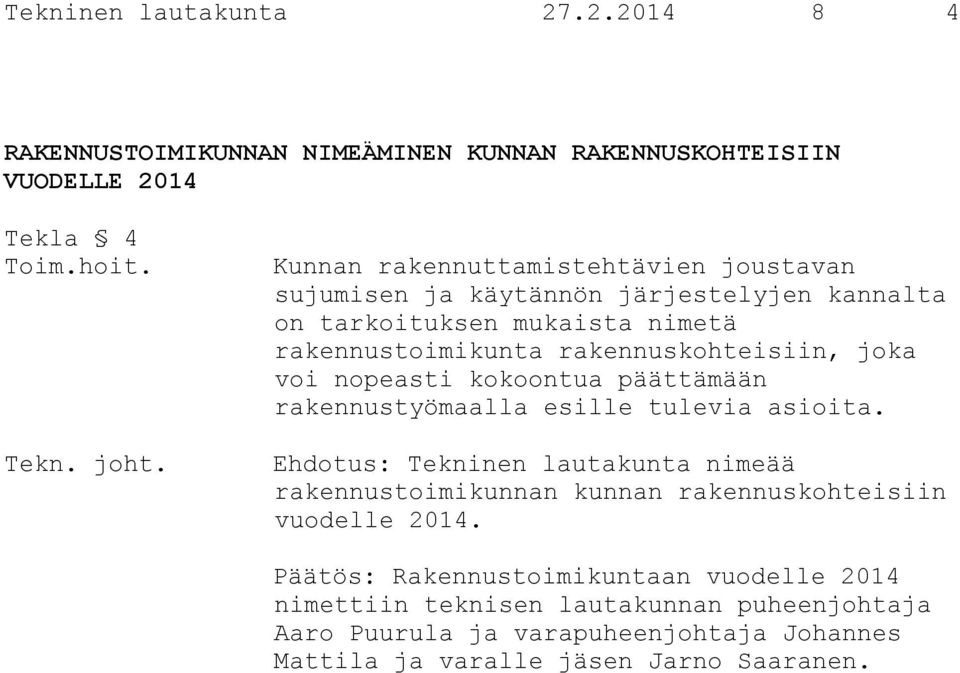 joka voi nopeasti kokoontua päättämään rakennustyömaalla esille tulevia asioita.