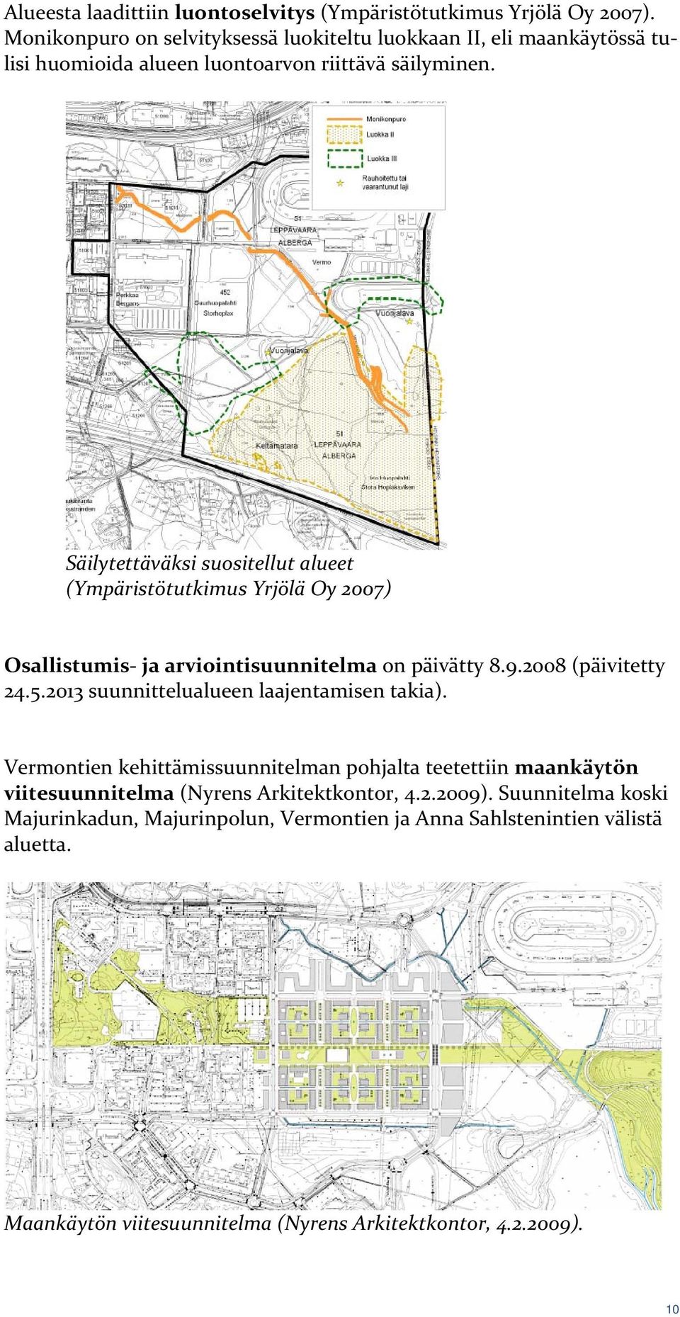 Säilytettäväksi suositellut alueet (Ympäristötutkimus Yrjölä Oy 2007) Osallistumis ja arviointisuunnitelma on päivätty 8.9.2008 (päivitetty 24.5.