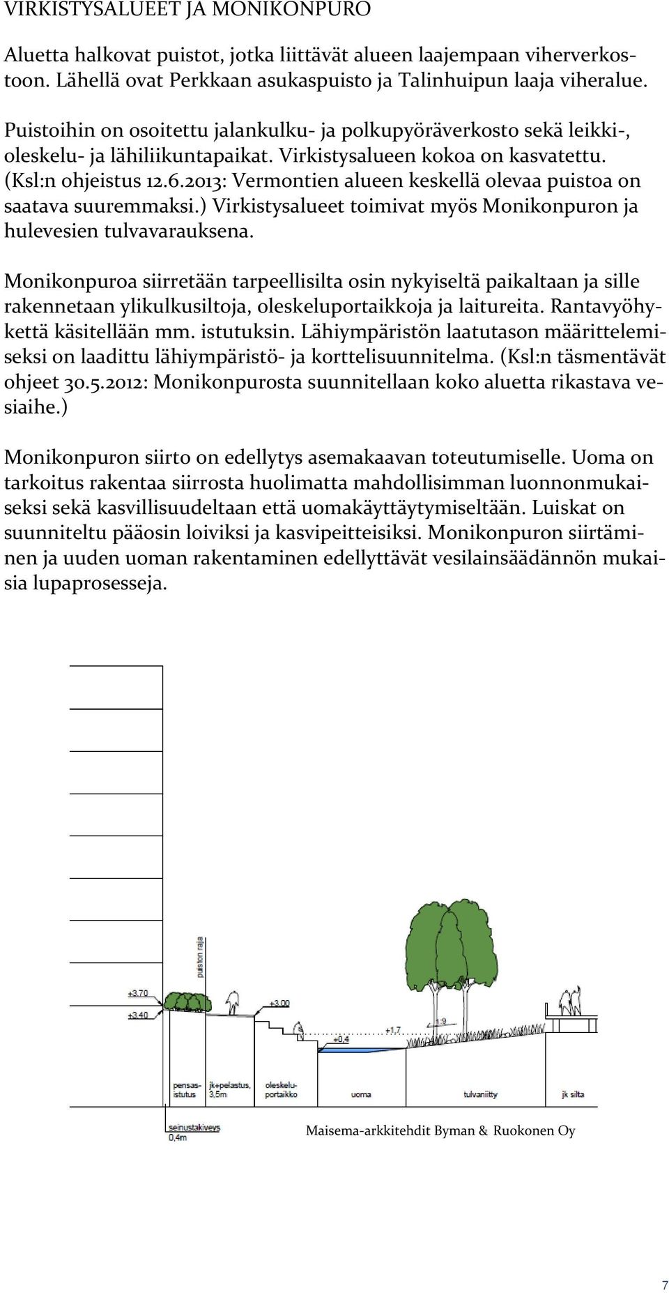 2013: Vermontien alueen keskellä olevaa puistoa on saatava suuremmaksi.) Virkistysalueet toimivat myös Monikonpuron ja hulevesien tulvavarauksena.