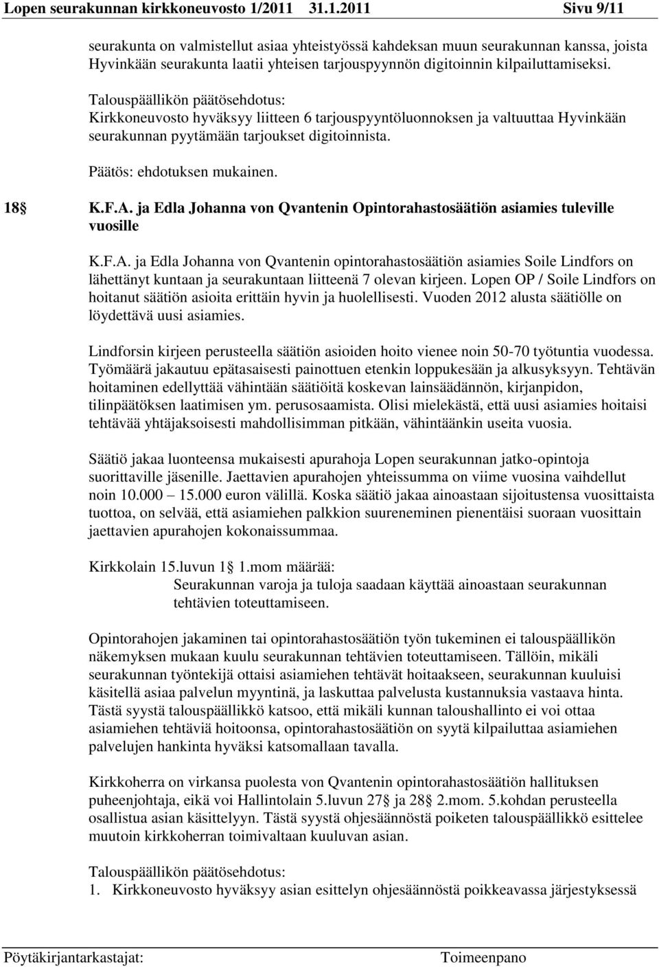 Kirkkoneuvosto hyväksyy liitteen 6 tarjouspyyntöluonnoksen ja valtuuttaa Hyvinkään seurakunnan pyytämään tarjoukset digitoinnista. 18 K.F.A.