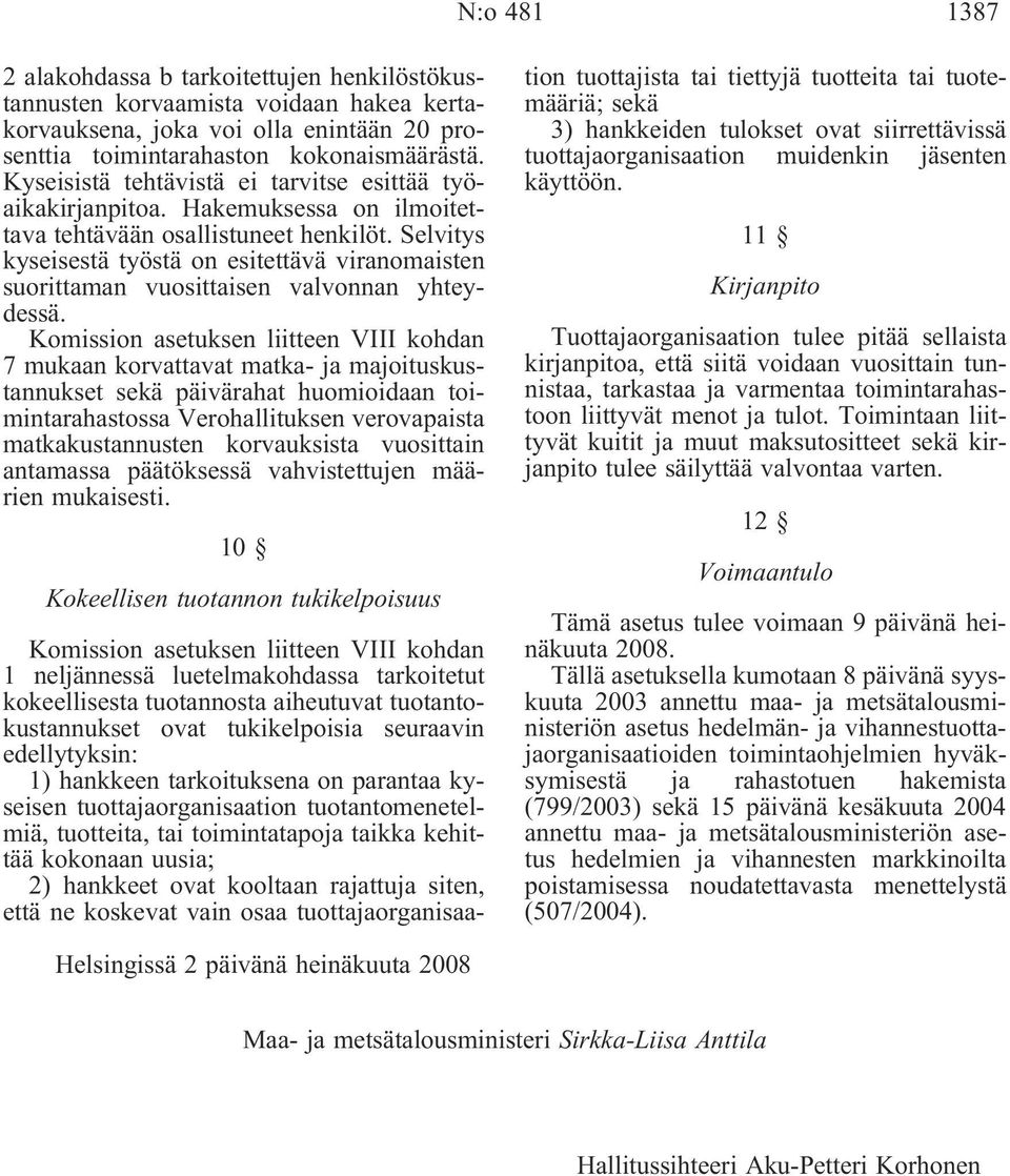 Selvitys kyseisestä työstä on esitettävä viranomaisten suorittaman vuosittaisen valvonnan yhteydessä.