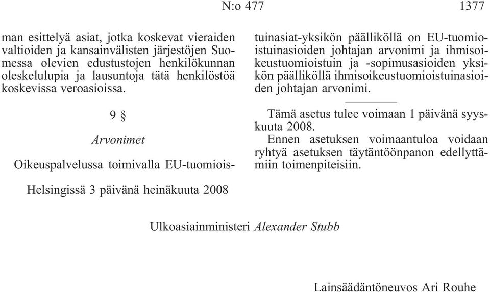 9 Arvonimet Oikeuspalvelussa toimivalla EU-tuomioistuinasiat-yksikön päälliköllä on EU-tuomioistuinasioiden johtajan arvonimi ja ihmisoikeustuomioistuin ja -sopimusasioiden