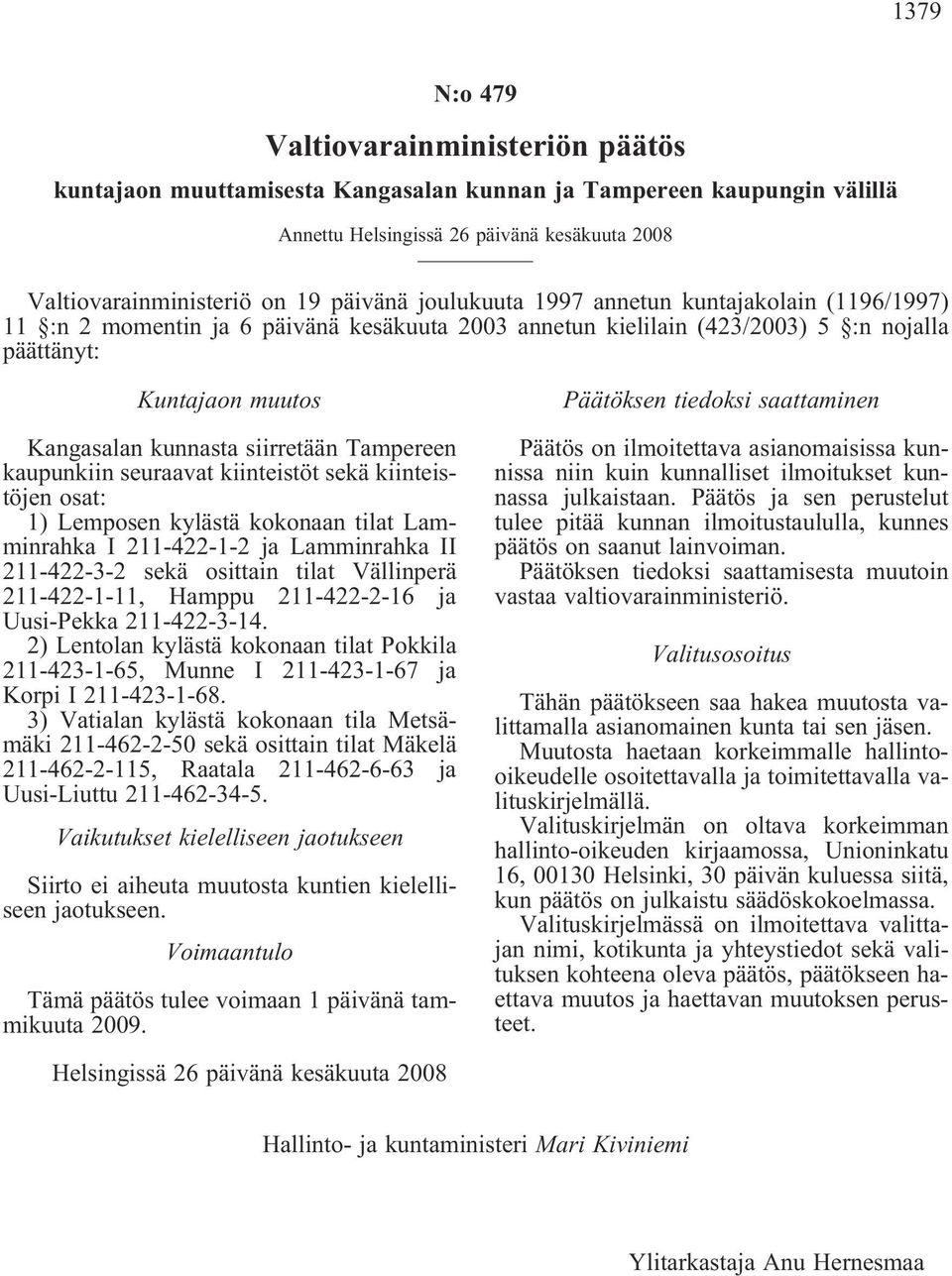 Tampereen kaupunkiin seuraavat kiinteistöt sekä kiinteistöjen osat: 1) Lemposen kylästä kokonaan tilat Lamminrahka I 211-422-1-2 ja Lamminrahka II 211-422-3-2 sekä osittain tilat Vällinperä