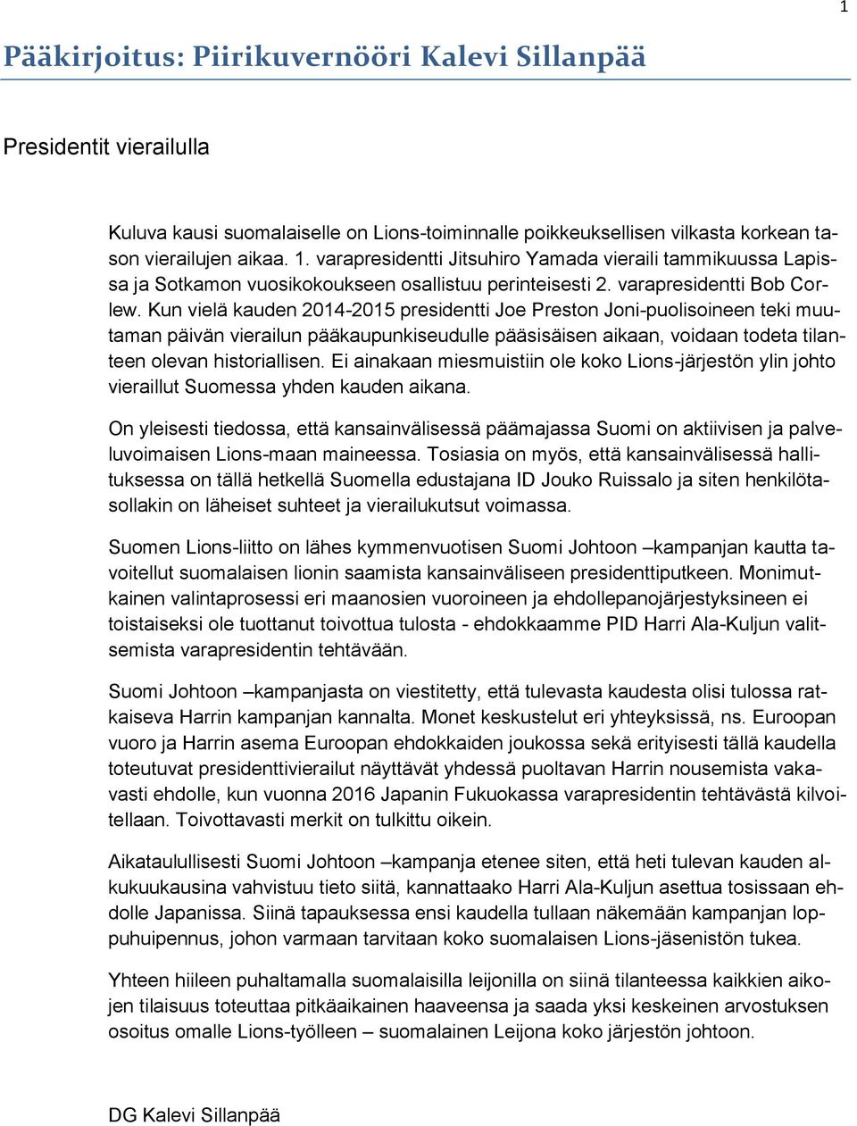 Kun vielä kauden 2014-2015 presidentti Joe Preston Joni-puolisoineen teki muutaman päivän vierailun pääkaupunkiseudulle pääsisäisen aikaan, voidaan todeta tilanteen olevan historiallisen.