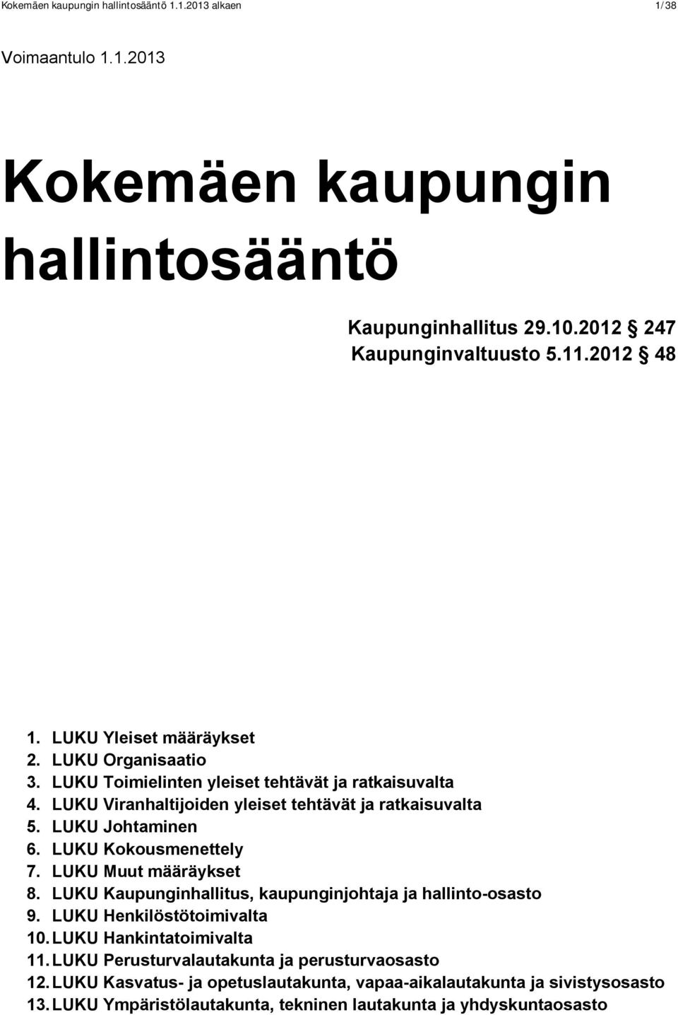 LUKU Kokousmenettely 7. LUKU Muut määräykset 8. LUKU Kaupunginhallitus, kaupunginjohtaja ja hallinto-osasto 9. LUKU Henkilöstötoimivalta 10. LUKU Hankintatoimivalta 11.