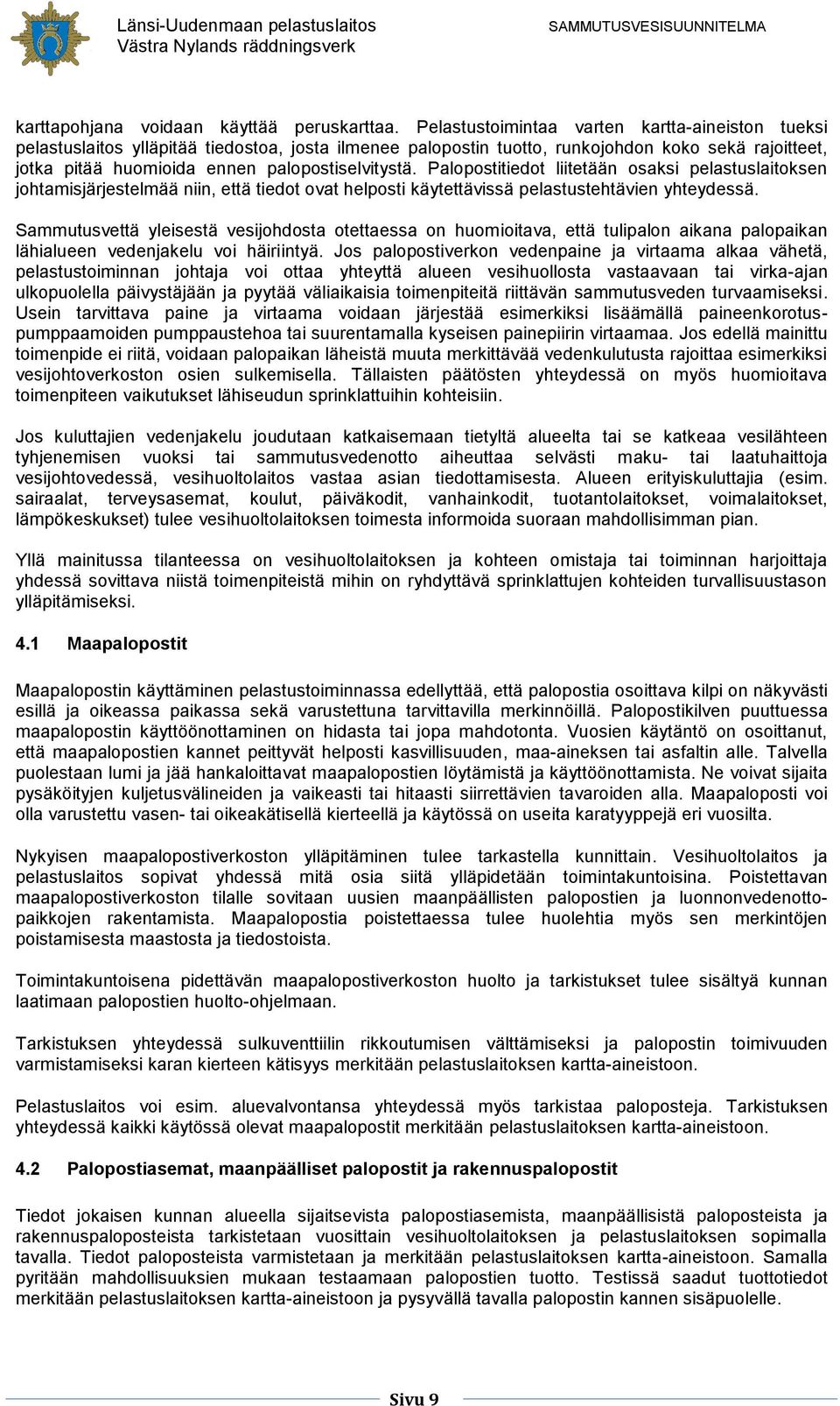 Palopostitiedot liitetään osaksi pelastuslaitoksen johtamisjärjestelmää niin, että tiedot ovat helposti käytettävissä pelastustehtävien yhteydessä.