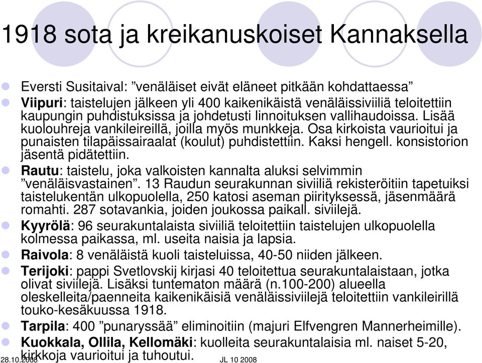 Kaksi hengell. konsistorion jäsentä pidätettiin. Rautu: taistelu, joka valkoisten kannalta aluksi selvimmin venäläisvastainen.