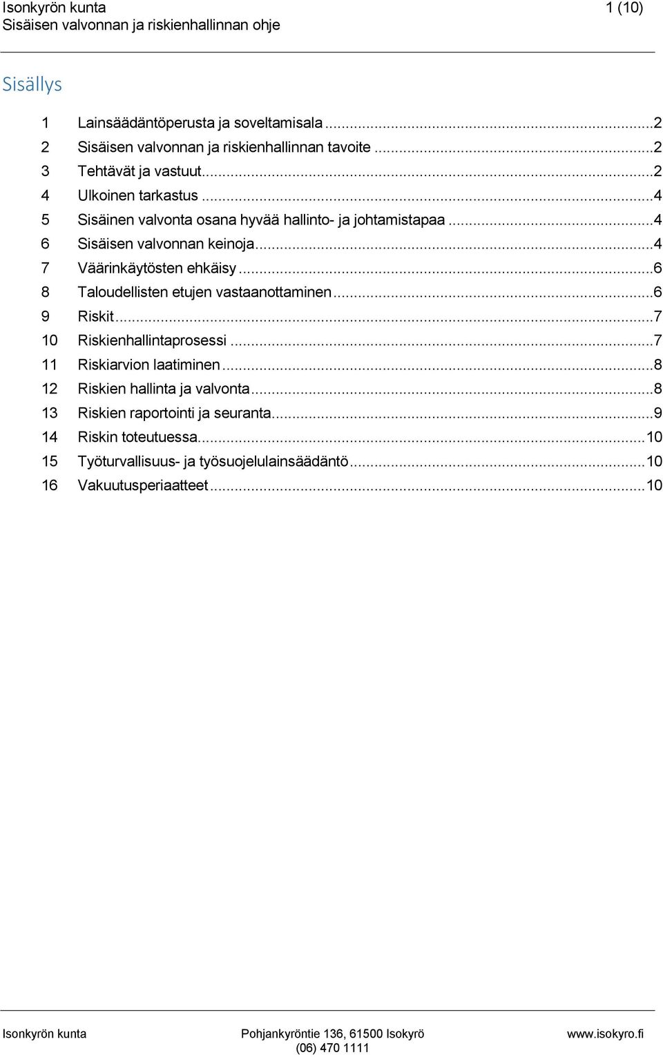 .. 6 8 Taloudellisten etujen vastaanottaminen... 6 9 Riskit... 7 10 Riskienhallintaprosessi... 7 11 Riskiarvion laatiminen.