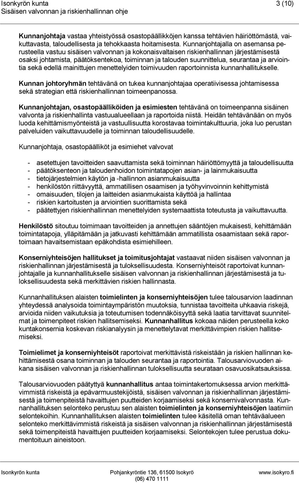 seurantaa ja arviointia sekä edellä mainittujen menettelyiden toimivuuden raportoinnista kunnanhallitukselle.