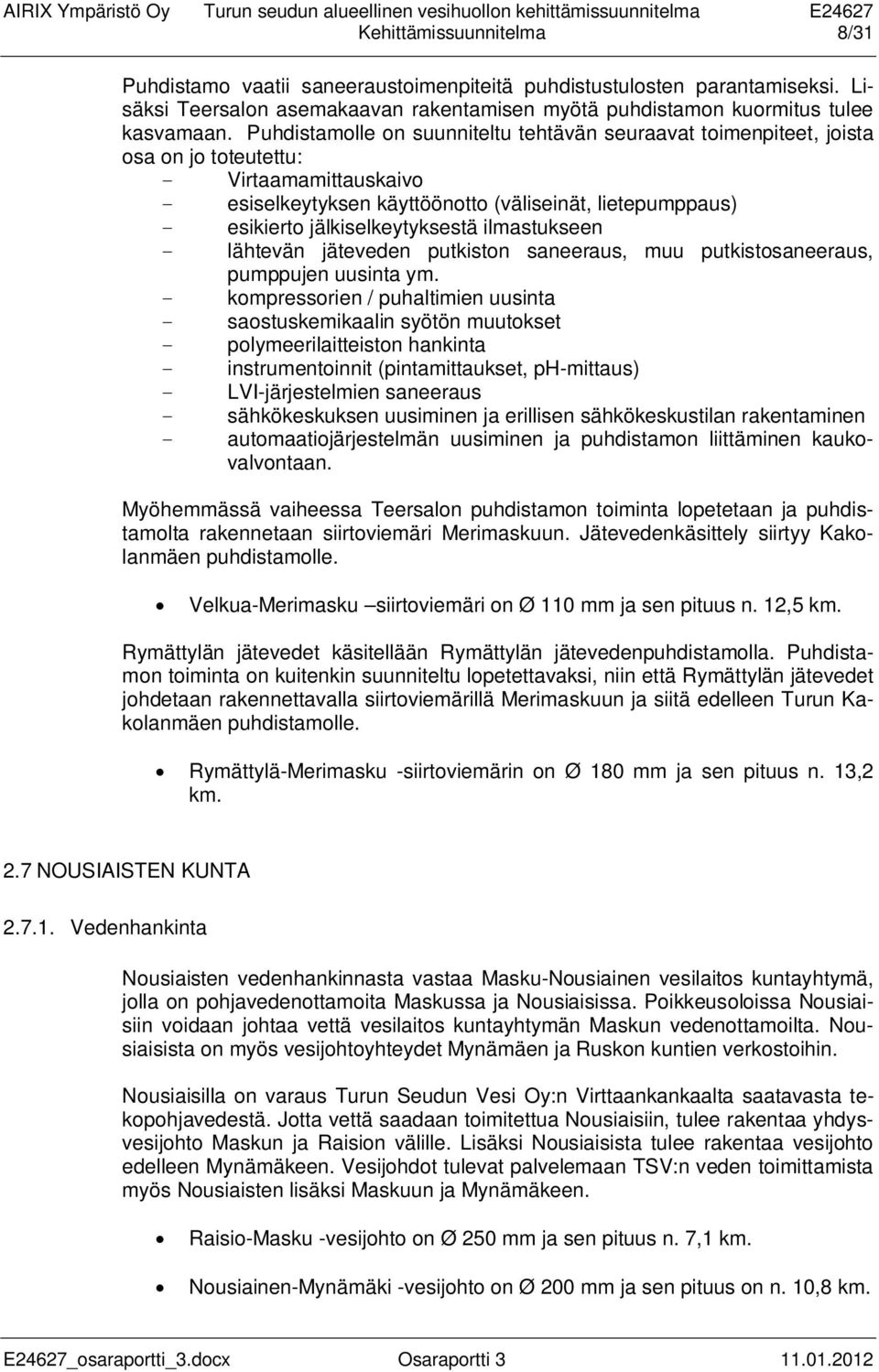 jälkiselkeytyksestä ilmastukseen - lähtevän jäteveden putkiston saneeraus, muu putkistosaneeraus, pumppujen uusinta ym.