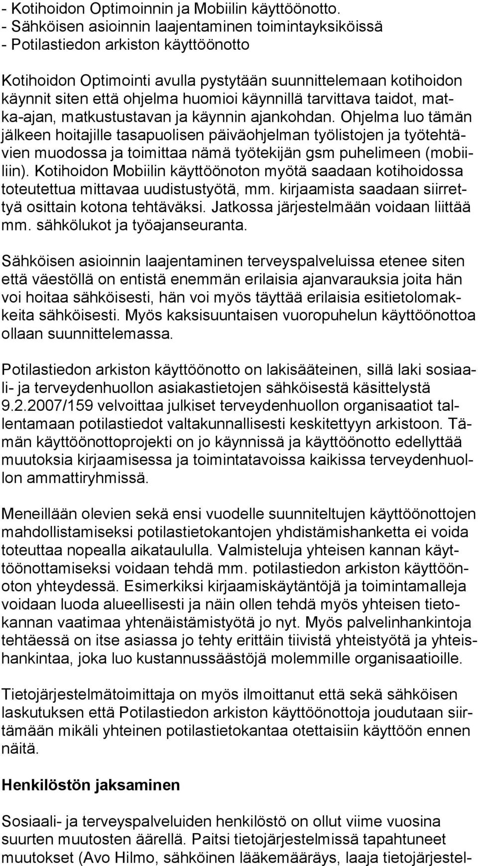 käynnillä tarvittava taidot, matka-ajan, matkustustavan ja käynnin ajankohdan.