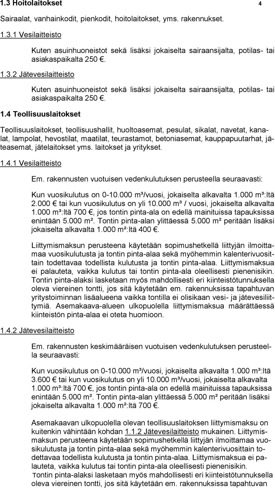 4 Teollisuuslaitokset Teollisuuslaitokset, teollisuushallit, huoltoasemat, pesulat, sikalat, navetat, kanalat, lampolat, hevostilat, maatilat, teurastamot, betoniasemat, kauppapuutarhat, jäteasemat,