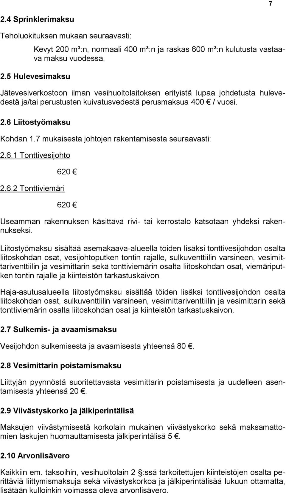 Liitostyömaksu sisältää asemakaava-alueella töiden lisäksi tonttivesijohdon osalta liitoskohdan osat, vesijohtoputken tontin rajalle, sulkuventtiilin varsineen, vesimittariventtiilin ja vesimittarin
