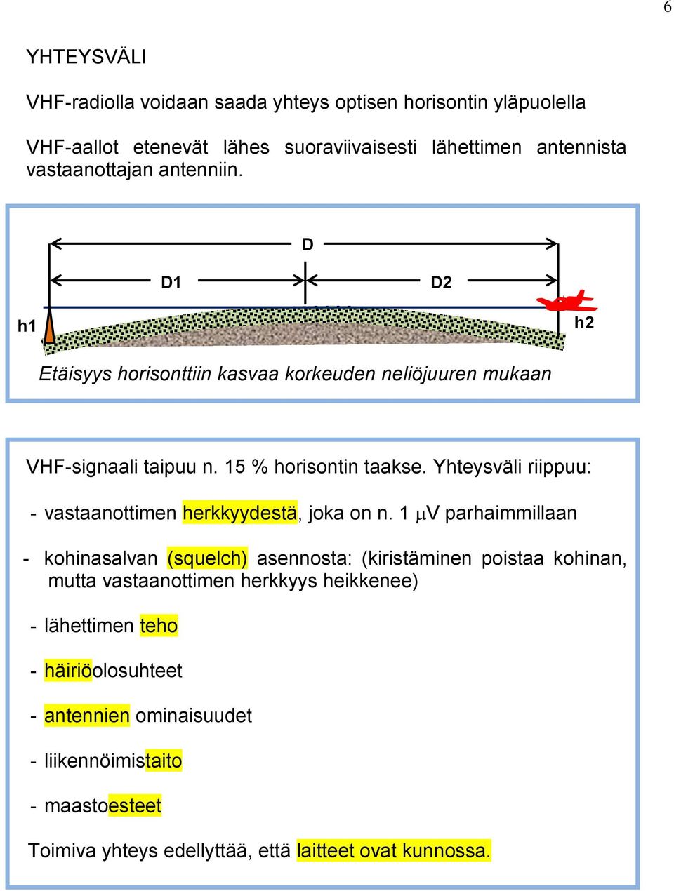 Yhteysväli riippuu: - vastaanottimen herkkyydestä, joka on n.