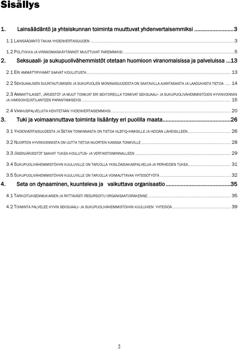 2 SEKSUAALISEN SUUNTAUTUMISEN JA SUKUPUOLEN MONINAISUUDESTA ON SAATAVILLA AJANTASAISTA JA LAADUKASTA TIETOA... 14 2.