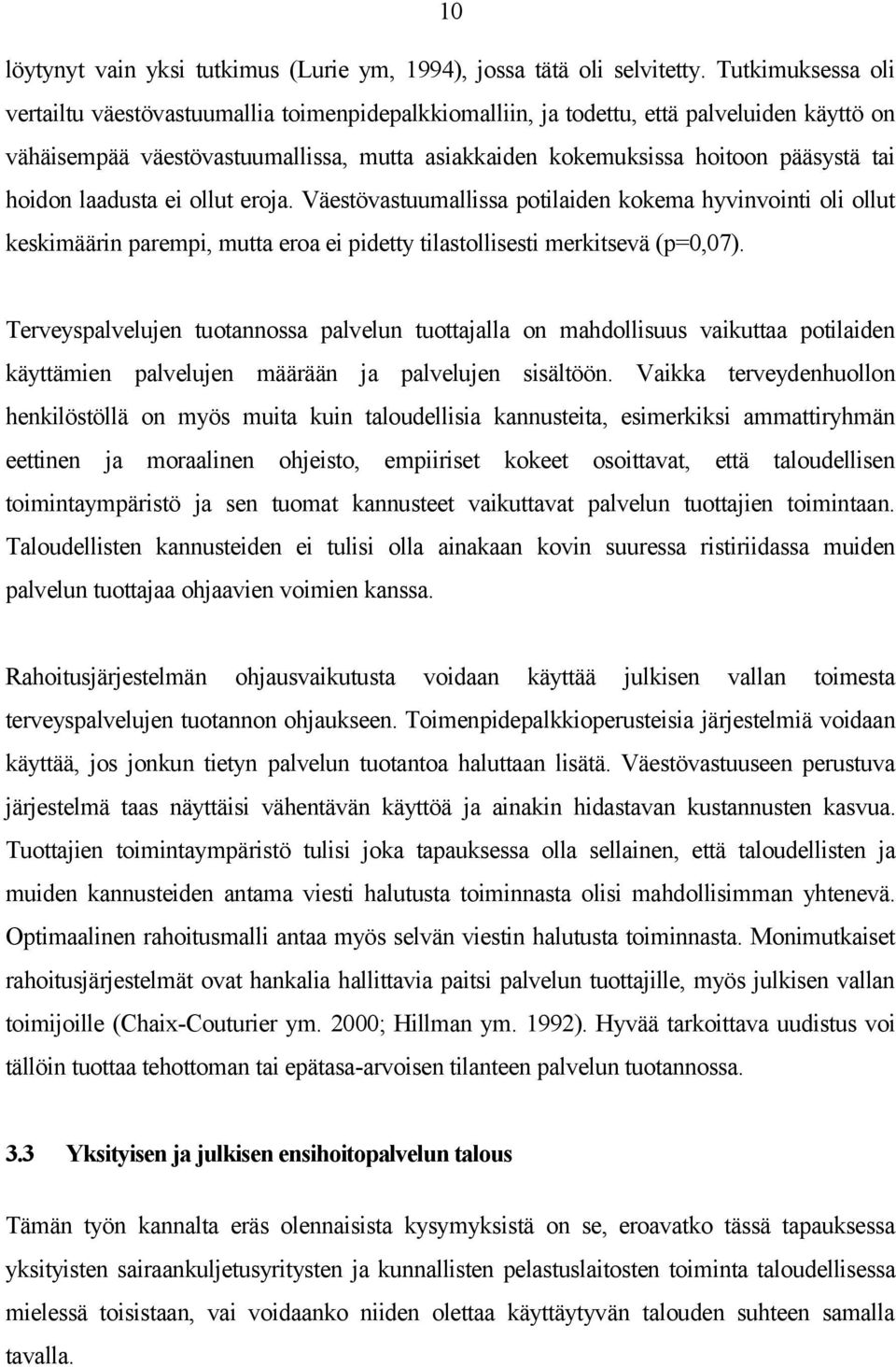 hoidon laadusta ei ollut eroja. Väestövastuumallissa potilaiden kokema hyvinvointi oli ollut keskimäärin parempi, mutta eroa ei pidetty tilastollisesti merkitsevä (p=0,07).