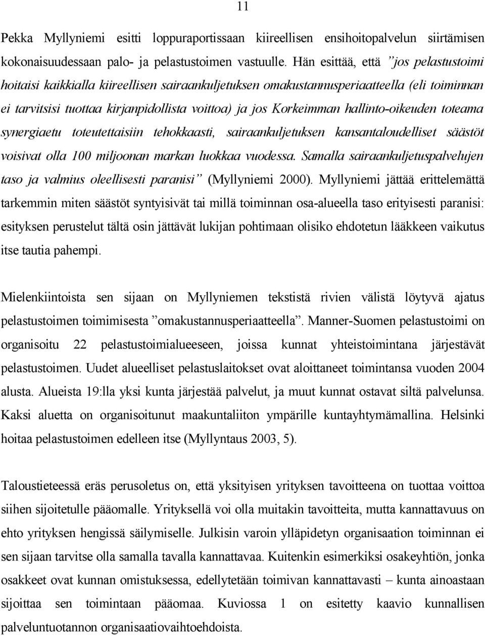 hallinto-oikeuden toteama synergiaetu toteutettaisiin tehokkaasti, sairaankuljetuksen kansantaloudelliset säästöt voisivat olla 100 miljoonan markan luokkaa vuodessa.