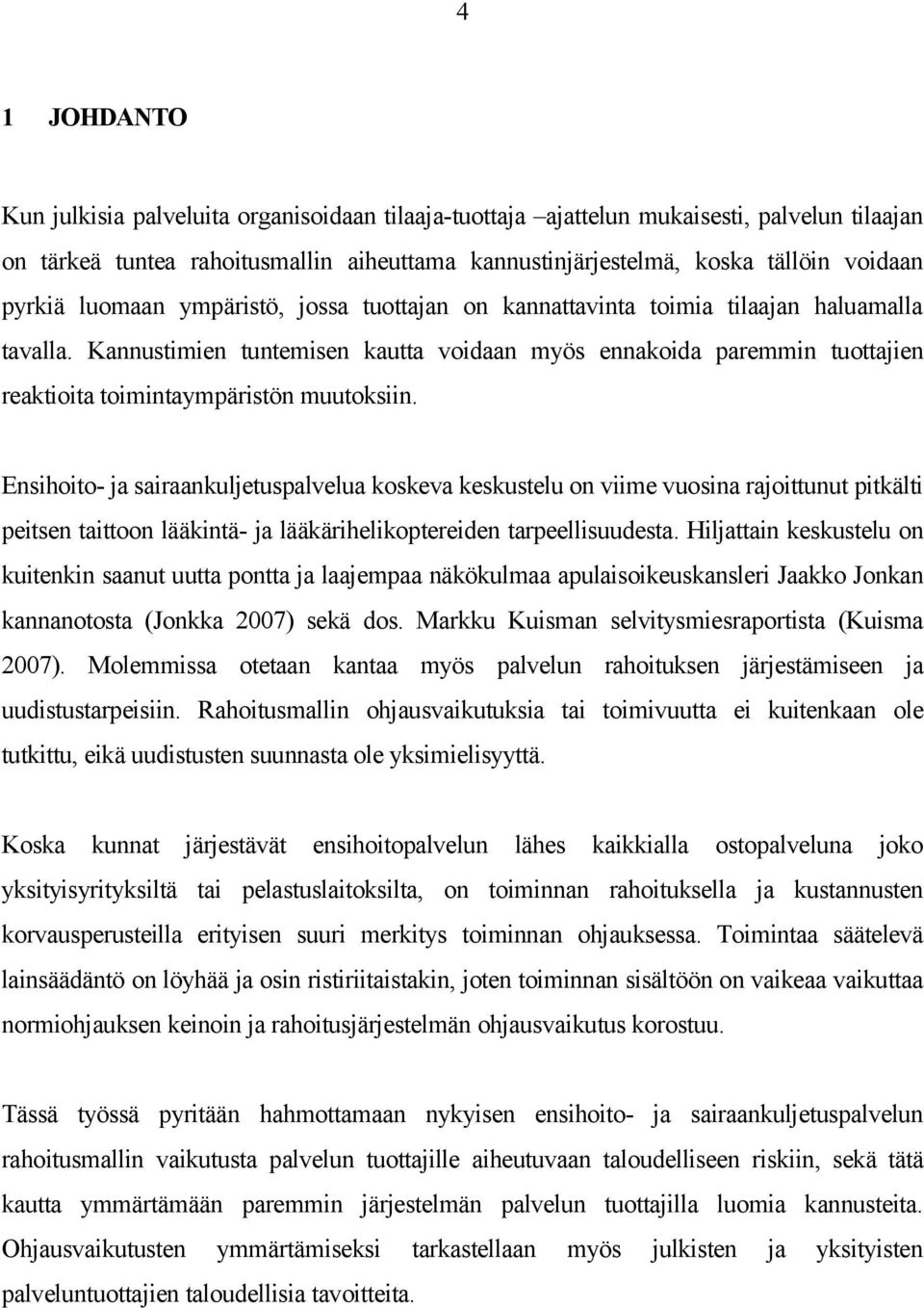 Kannustimien tuntemisen kautta voidaan myös ennakoida paremmin tuottajien reaktioita toimintaympäristön muutoksiin.