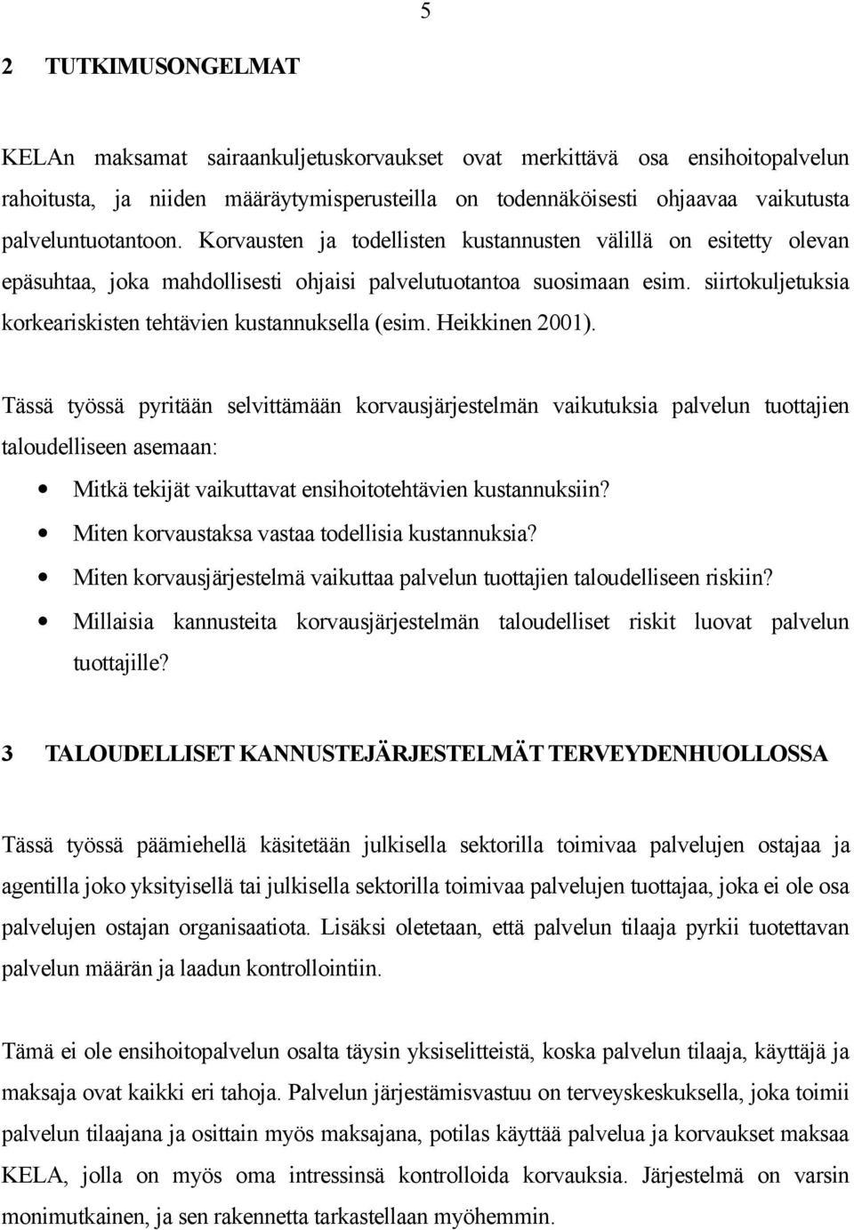 siirtokuljetuksia korkeariskisten tehtävien kustannuksella (esim. Heikkinen 2001).