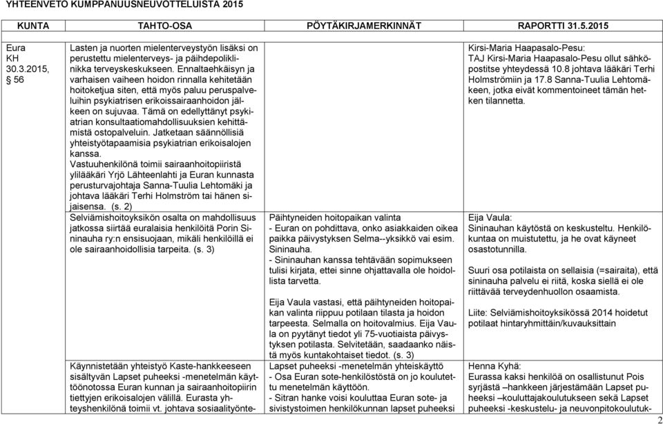 Ennaltaehkäisyn ja varhaisen vaiheen hoidon rinnalla kehitetään hoitoketjua siten, että myös paluu peruspalveluihin psykiatrisen erikoissairaanhoidon jälkeen on sujuvaa.