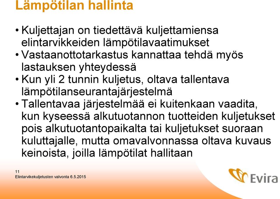 lämpötilanseurantajärjestelmä Tallentavaa järjestelmää ei kuitenkaan vaadita, kun kyseessä alkutuotannon tuotteiden