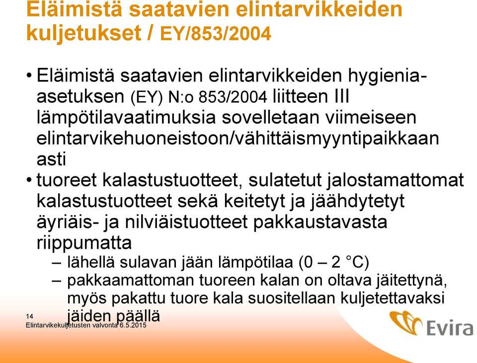 sulatetut jalostamattomat kalastustuotteet sekä keitetyt ja jäähdytetyt äyriäis- ja nilviäistuotteet pakkaustavasta riippumatta lähellä