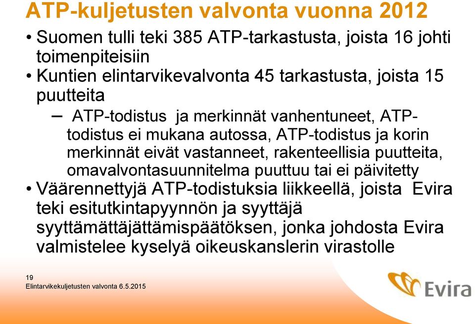 eivät vastanneet, rakenteellisia puutteita, omavalvontasuunnitelma puuttuu tai ei päivitetty Väärennettyjä ATP-todistuksia liikkeellä,