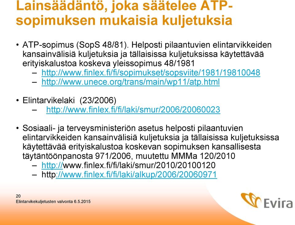 fi/fi/sopimukset/sopsviite/1981/19810048 http://www.unece.org/trans/main/wp11/atp.html Elintarvikelaki (23/2006) http://www.finlex.